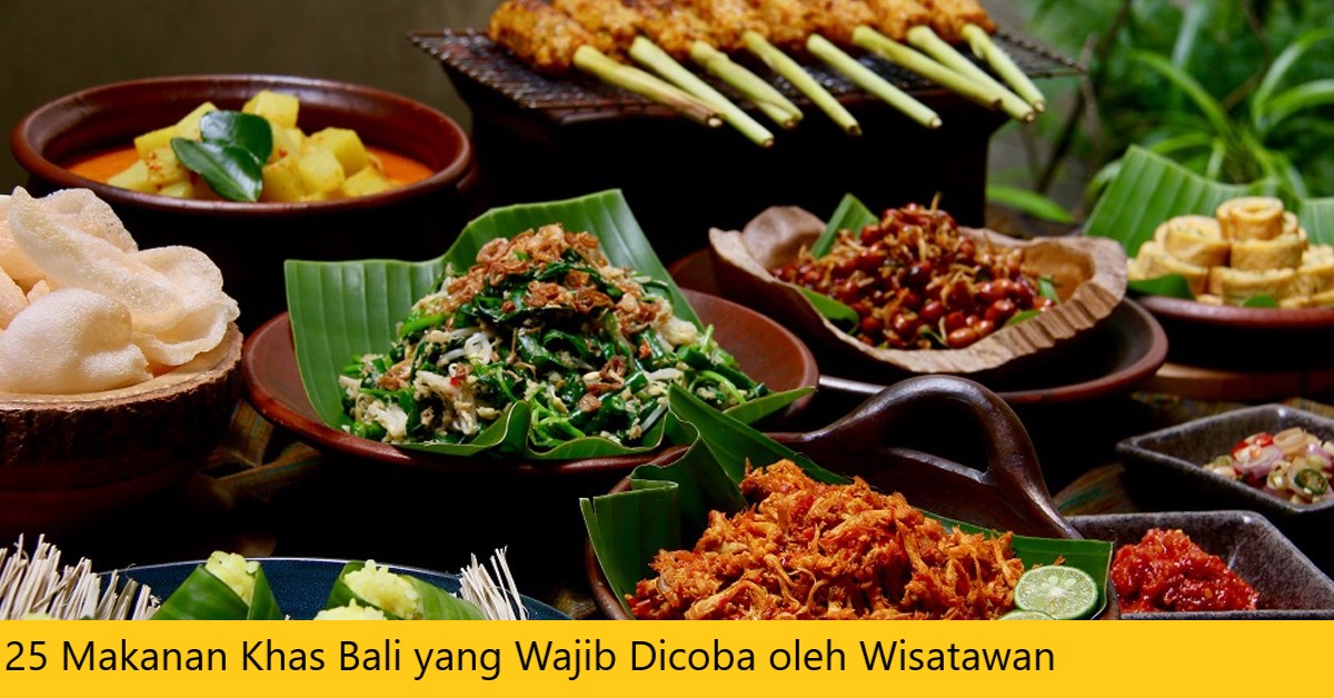 25 Makanan Khas Bali yang Wajib Dicoba oleh Wisatawan