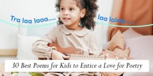 30 Best Poems for Kids to Entice a Love for Poetry